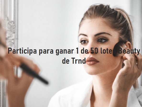 Participa para ganar 1 de 50 lotes Beauty de Trnd